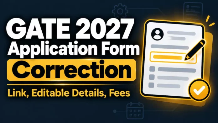 GATE 2027 Application Form Correction Date