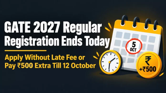 GATE 2027 Regular Registration Ends Today GATE 2027 Regular Registration Ends Today